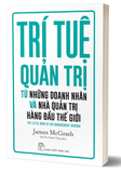 Trí Tuệ Quản Trị Từ Những Doanh Nhân Và Nhà Quản Trị Hàng Đàu Thế Giới - James McGrath