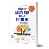 Sách Trồng Một Người Cha Gieo Lên Người Mẹ Và Đổ Đầy Hạnh Phúc Vào Những Đứa Trẻ - Hoàng Anh Tú