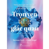 Trọn Vẹn Từng Giác Quan - Norman Farb, Zindel Segal