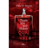 Trước Khi Trở Thành Quái Vật - Tiêu Vĩ Huyên