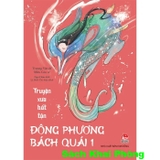 Sách Truyện Xưa Bất Tận - Đông Phương Bách Quái (Tập 1) Trương Vân, Miêu Cửu