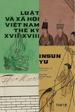 Sách Luật Và Xã Hội Việt Nam Thế Kỷ XVII - XVIII Insun Yu