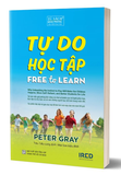 Sách Tự Do Học Tập - Free To Learn - Peter Gray