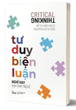 Sách Tư Duy Biện Luận - Nghĩ Hay Hơn Hay Nghĩ - Đỗ Thị Diệu Ngọc, Nguyễn Huy Cường