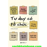Tư Duy Có Tổ Chức - Phương Pháp Hiệu Quả Trong Điều Hướng Dòng Chảy Thông Tin (Daniel Joseph Levitin)