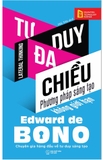 dward de Bono: Tư Duy Hậu Socrates; Tư Duy Đa Chiều; Bí Mật Một Tâm Hồn Cuốn Hút