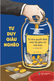 Sách Tư Duy Giàu Nghèo: Tư Duy Quyết Định Mức Độ Giàu Có Của Bạn - Lý Nhược Vấn