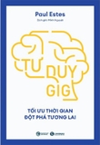 Tư Duy Gig: Tối Ưu Thời Gian, Đột Phá Tương Lai (Paul Estes)