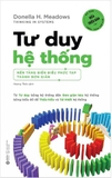 Tư Duy Hệ Thống - Nền Tảng Biến Điều Phức Tạp Thành Đơn Giản (Donella Meadows)