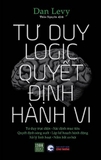 Tư Duy Logic Quyết Định Hành Vi - Dan Levy