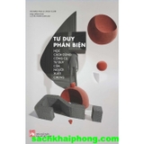  Tư Duy Phản Biện - Học Cách Dùng Công Cụ Tư Duy Của Người Xuất Chúng ( Richard Paul, Linda Elder)