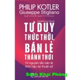 Sách Tư Duy Thức Thời, Bán Lẻ Thảnh Thơi (Philip Kotler, Giuseppe Stigliano)