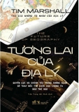 Tương Lai Của Địa Lý - The Future of Geography (Bìa Cứng) - Tim Marshall