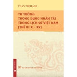 Tư Tưởng Trọng Dụng Nhân Tài Trong Lịch Sử Việt Nam - Thế Kỉ X - XV