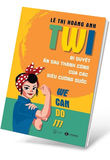 TWI - Bí Quyết Ẩn Sau Thành Công Của Các Siêu Cường Quốc - Lê Thị Hoàng Anh