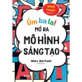 Combo Sách Úm Ba La Mở Ra Mô Hình Sáng Tạo (Bộ 4 Cuốn) - Mike Barfield