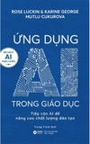 Sách Ứng Dụng AI Trong Giáo Dục - Tiếp Cận AI Để Nâng Cao Chất Lượng Đào Tạo (Rose Luckin, Karine George, Multu Cukurova)