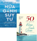 Combo (2 cuốn sách) Nửa Gánh Suy Tư - Hành Trình Trở Thành Một Người Có Giá Trị - 50 Câu Hỏi Về Nhân Sinh Quan (Hoàng Mạnh Hải)
