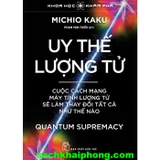 Sách Uy Thế Lượng Tử - Cuộc Cách Mạng Máy Tính Lượng Tử Sẽ Làm Thay Đổi Tất Cả Như Thế Nào (Michio Kaku)