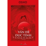 Vấn Đề Dục Tính - Từ Tình Dục Đến Siêu Thức - Osho