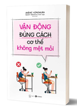 Vận Động Đúng Cách Cơ Thể Không Mệt Mỏi - Akemi Kinomura