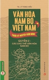 Văn Hóa Nam Bộ Việt Nam Trước Kỷ Nguyên Vươn Mình (Quyển 2): Các Chủ Thể Văn Hóa Nam Bộ - TS. Lý Tùng Hiếu
