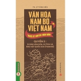 Bộ Sách Văn Hóa Nam Bộ Việt Nam Trước Kỷ Nguyên Vươn Mình (Bộ 3 Quyển) TS. Lý Tùng Hiếu