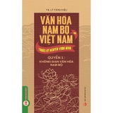 Bộ Sách Văn Hóa Nam Bộ Việt Nam Trước Kỷ Nguyên Vươn Mình (Bộ 3 Quyển) TS. Lý Tùng Hiếu
