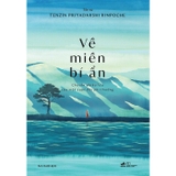  Về Miền Bí Ẩn - Chuyến Phiêu Lưu Của Một Cuộc Đời Phi Thường (Tenzin Priyadarshi Rinpoche)