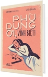 Việt Nam Danh Tác - Phù Dung Ơi, Vĩnh Biệt (Bìa Cứng) - Vũ Bằng