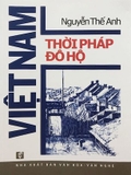 Việt Nam Thời Pháp Đô Hộ - Thư Lâm - Nguyễn Thế Anh