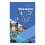  Việt Nam Với Những Di Sản Thế Giới - Kim Nguyên (Chủ Biên)