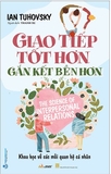 Sách Giao Tiếp Tốt Hơn Gắn Kết Bền Hơn - Ian Tuhovsky