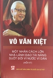 sách Võ Văn Kiệt - Một Nhân Cách Lớn, Nhà Lãnh Đạo Tài Năng Suốt Đời Vì Nước Vì Dân (Hồi Ký) - Nhiều tác giả