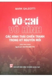 Sách Vũ Khí Vô Hình - Các Hình Thái Chiến Tranh Trong Kỷ Nguyên Mới - Mark Galeotti