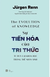 Sách Sự Tiến Hoá Của Tri Thức - Jürgen Renn