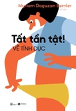 Sách Tất Tần Tật! Về Tính Dục -  Myriam Daguzan Bernier