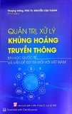 Sách Quản lý, xử lý khủng hoảng truyền thông – bài học quốc tế và vấn đề rút ra đối với Việt Nam - Nguyễn Văn Thành
