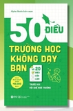 Sách  50 Điều Trường Học Không Dạy Bạn Và 20 Điều Cần Làm Trước Khi Rời Ghế Nhà Trường