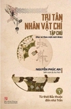 Sách Tri Tân Nhân Vật Chí Tập Chú - Quyển 1: Từ thời Bắc thuộc đến nhà Trần của tác giả Nguyễn Phúc An