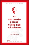 Sách Di Sản Hồ Chí Minh: 52 Câu Chuyện Dưới Cờ Về Chủ Tịch Hồ Chí Minh của tác giả Trần Văn Phương