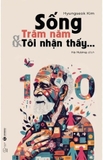 Sách Sống Trăm Năm Và Tôi Nhận Thấy của tác giả Hyungseok Kim
