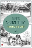 Sách Combo Sách Những Người Thầy Trong Sử Việt (Bộ 2 Tập) của tác giả Nguyễn Huy Thắng, Nguyễn Như Mai, Nguyễn Quốc Tín