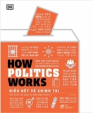 Sách Hiểu Hết Về Chính Trị - How Politics Works (Bìa Cứng) của tác giả DK