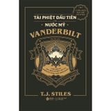 Sách Tài Phiệt Đầu Tiên Của Nước Mỹ - Vanderbilt (Bìa Cứng) của tác giả  T. J. Stiles