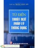 Sách Từ điển thuật ngữ pháp lý thông dụng của tác giả Luật gia Trương Ngọc Liêu