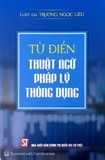 Sách Từ điển thuật ngữ pháp lý thông dụng của tác giả Luật gia Trương Ngọc Liêu
