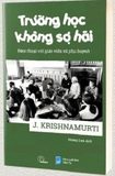 Sách Trường Học Không Sợ Hãi - Đàm Thoại Với Giáo Viên Và Phụ Huynh của tác giả J. Krishnamurti