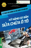 Sách Kỹ thuật bảo dưỡng và sửa chữa ô tô hiện đại - Kỹ năng cơ bản sửa chữa ô tô của nhiều tác giả