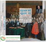 Sách Quan hệ quốc tế: Giảng trình huấn luyện kỹ năng đọc hiểu, biên, phiên dịch các văn bản quan hệ quốc tế của tác giả Dương Ngọc Dũng